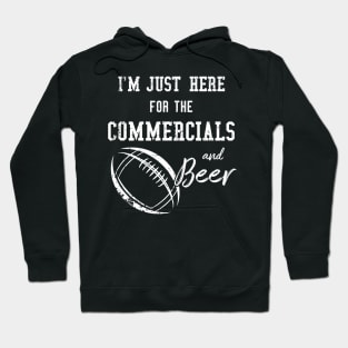 Im Just Here for the Commercials and Beer  Funny Football Hoodie